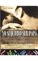 Yo Sí Quiero Ser Papá
