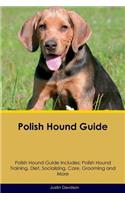 Polish Hound Guide Polish Hound Guide Includes: Polish Hound Training, Diet, Socializing, Care, Grooming, Breeding and More