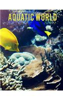 Aquatic World: Adult Coloring Book: 50+ Realistic Ocean Themes, Tropical Fish and Underwater Landscapes Designs for Coloring Stress Relieving