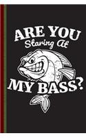 Are You Staring at My Bass?: Funny Fishermans Gift Idea, Fish Diary, Study Notebook, Lined Journal, Special Writing Workbook
