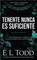 Tenerte nunca es suficiente