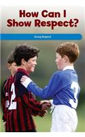 How Can I Show Respect?: Giving Respect(Social and Emotional Learning for the Real World)