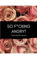 So F*cking Angry (Write That Sh*t Down)