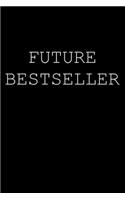 Future Bestseller: Future Bestseller Author Notebook Writer Gift for Literature Teachers and Majors / Aspiring Writer Journal Author Gift to Write Fiction Novel Notes 