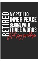Retired My Path to Inner Peace Begins Withthree Words Not My Problem