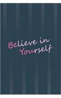 Believe in Yourself: Blank Lined Journal, 120 6x9 White Pages, Glossy Cover
