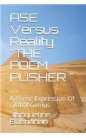 ASE Versus Reality THE POEM PUSHER