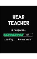 Head Teacher in Progress Loading Please Wait: Head Teacher Student Appreciation Blank Line Notebook (8.5 X 11 - 110 Blank Pages)
