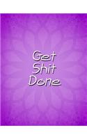Get Shit Done: Daily, Weekly and Monthly Calendar Schedule Organizer for Productivity, Planning and Goal Setting January 2019 Through December 2019