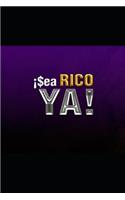 ¡sea Rico Ya!: El Manual de la Verdadera Riqueza En Sencillos Pasos