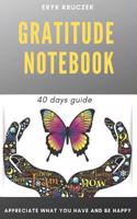 Gratitude Notebook: Appreciate what you have and be happy
