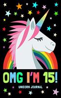 Omg I'm 15! Unicorn Journal: For Girls and Boys / 100 Pages to Write in / 15th Birthday Diary / 6x9 Composition, Sketch, Work & Hand Book / For Creative Journaling, Writing, Dra