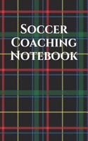 Soccer Coach Notebook: Soccer Coaching Journal for Training Notes, Strategy, Plays Diagrams and Sketches