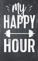 My Happy Hour: Funny Workout Log Gym Fitness Tracker Lined Notebook