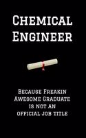 Chemical Engineer Because Freakin Awesome Graduate Is Not an Official Job Title