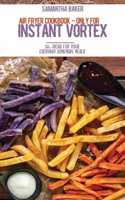 Air Fryer Cookbook - Only For Instant Vortex