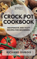 Crock Pot Cookbook 2021: Inexpensive and Tasty Recipes for Beginners