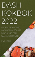 Dash Kokbok 2022: Läckra Recept Med Låg Natrium För Att Minska Vikt Och Sänka Blodtryck