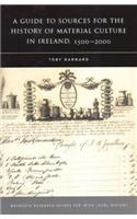 Guide to Sources for the History of Material Culture in Ireland, 1500 - 2000