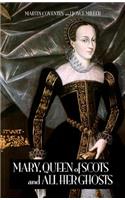 Mary, Queen of Scots and All Her Ghosts