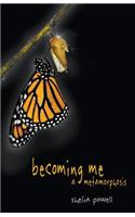 Becoming Me - A Metamorphosis