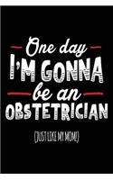 One Day I'm Gonna Be An Obstetrician (Just Like My Mom!): Blank Lined Notebook Journal