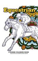 Equestrian A Horse Coloring Book Relaxation and Mindfulness Design: Equestrian Sport and Horse Lover Patterns for Adults to Color