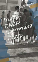 Trump DACA Internment Camp