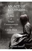 An Act of Kindness: A Play of Tragic Consequences for Carrie Buck
