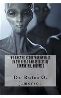 We Are the Extraterrestrials in the Bible and Seeders of Humankind, Volume 2