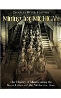 Mining for Michigan: The History of Mining along the Great Lakes and the Upper Peninsula