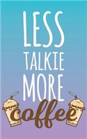 Less Talkie More Coffee