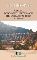 Mekong Dòng Sông Nghẽn Mạch / Mekong The Occluding River - Bilingual Edition (Vietnamese/English)