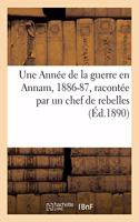 Une Année de la Guerre En Annam, 1886-87, Racontée Par Un Chef de Rebelles