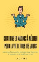 Citations et maximes à méditer pour la vie de tous les jours: un recueil de pensées positives pour favoriser le bonheur et la confiance en soi