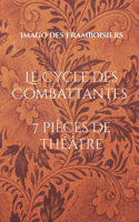 Le Cycle des Combattantes: 7 pièces de théâtre (2010-2020)