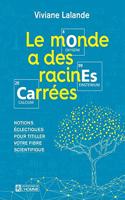 Le Monde a Des Racines Carrees: Notions Eclectiques Pour Titiller Votre Fibre Scientifique