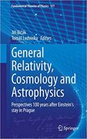 General Relativity, Cosmology and Astrophysics: Perspectives 100 years after Einstein's stay in Prague (Fundamental Theories of Physics, Volume 177) [Special Indian Edition - Reprint Year: 2020]