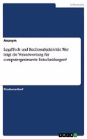 LegalTech und Rechtssubjektivität. Wer trägt die Verantwortung für computergesteuerte Entscheidungen?