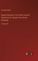 Bunyan Characters; First Series Lectures delivered in St. George's Free Church Edinburgh: in large print