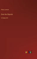 Over the Sliprails: in large print