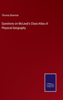 Questions on McLeod's Class-Atlas of Physical Geography