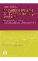 Innovationssysteme Der Tv-Unterhaltungsproduktion: Komparative Analyse Deutschlands Und Großbritanniens