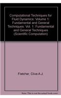 Computational Techniques for Fluid Dynamics: Volume 1: Fundamental and General Techniques