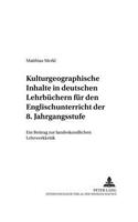 Kulturgeographische Inhalte in Deutschen Lehrbuechern Fuer Den Englischunterricht Der 8. Jahrgangsstufe