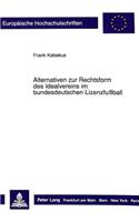 Alternativen Zur Rechtsform Des Idealvereins Im Bundesdeutschen Lizenzfußball: (1160 Europaeische Hochschulschriften Recht)