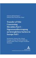 Transfer of Title Concerning Movables Part I- Eigentumsuebertragung an Beweglichen Sachen in Europa Teil I