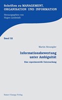 Informationsbewertung Unter Ambiguitat: Eine Experimentelle Untersuchung