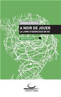 A Noir de Jouer: Le livre d'exercices de Go. 30 Kyu - 25 Kyu