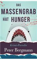 Das Massengrab hat Hunger